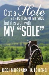  Got a Hole in the Bottom of My Shoe: but it is well with my \"sole\" 