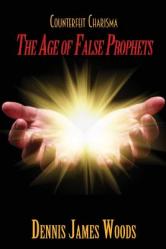  Counterfeit Charisma: The Age of False Prophets 