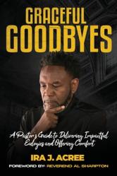  Graceful Goodbyes: A Pastor\'s Guide for Delivering Impactful Eulogies and Offering Comfort 
