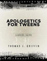  Apologetics for Tweens: Leader\'s Guide 