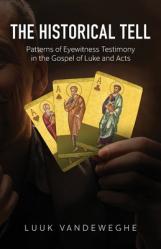  The Historical Tell: Patterns of Eyewitness Testimony in the Gospel of Luke and Acts 