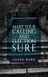  Make Your Calling and Election Sure: Christian Self-Improvement 