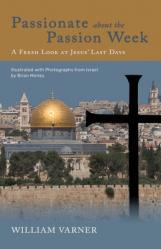  Passionate about the Passion Week: A Fresh Look at Jesus\' Last Days 