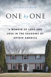  One by One: A Memoir of Love and Loss in the Shadows of Opioid America 