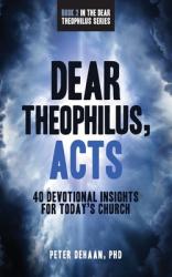  Dear Theophilus, Acts: 40 Devotional Insights for Today\'s Church 