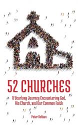  52 Churches: A Yearlong Journey Encountering God, His Church, and Our Common Faith 