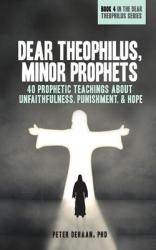  Dear Theophilus, Minor Prophets: 40 Prophetic Teachings about Unfaithfulness, Punishment, and Hope 