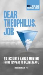  Dear Theophilus, Job: 40 Insights About Moving from Despair to Deliverance 