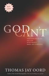  God Can\'t: How to Believe in God and Love after Tragedy, Abuse, and Other Evils 