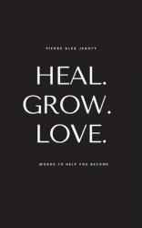  Heal. Grow. Love. 