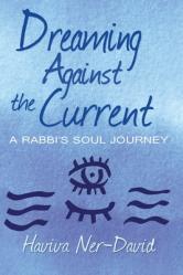  Dreaming Against the Current: A Rabbi\'s Soul Journey 