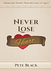  Never Lose Heart: Ordinary People Who Refused to Quit 