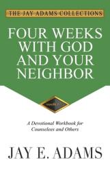  Four Weeks with God and Your Neighbor: A Devotional Workbook for Counselees and Others 