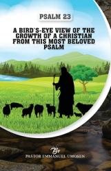  Psalm 23: A Bird\'s-Eye View of the Growth of a Christian from This Most Beloved Psalm 