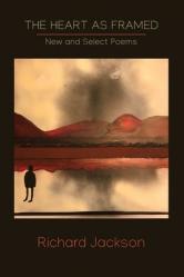  The Heart as Framed: New & Select Poems 