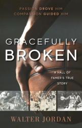  Gracefully Broken: A Hall of Famer\'s True Story 