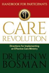  The Care Revolution - Handbook for Participants: Directions for Implementing an Effective Care Ministry 