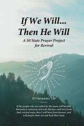  If We Will...Then He Will: A 50 State Prayer Project for Revival 