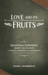  Love and Its Fruits: Jonathan Edwards\' Charity and Its Fruits Summarized for the 21st Century 