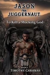  To Kill A Mocking God: Jason the Juggernaut Series 