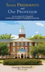  Seven Presidents and One Professor: An Account of 72 Years at Southeastern Baptist Theological Seminary 