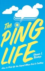  The Ping Life: How to Pick Up the Signal When God Is Calling 
