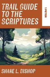  Trail Guide to the Scriptures: 1 Peter 