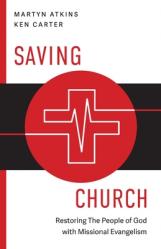  Saving Church: Restoring The People of God with Missional Evangelism 
