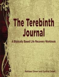 The Terebinth Journal: A Biblically Based Life Recovery Workbook 