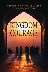  Kingdom Courage: A Prophetic View of the Church During End Times 