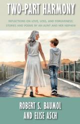  Two-Part Harmony: Reflections on Love, Loss, and Forgiveness: Stories and Poems by an Aunt and Her Nephew 