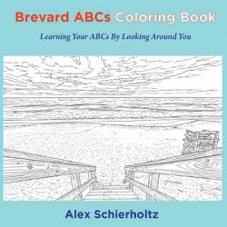  Brevard ABCs Coloring Book: Learning Your ABCs By Looking Around You: Learning Your ABCs By Looking Around You 