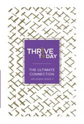  Thrive Today: The Ultimate Connection: Thrive Today Discussion Series Three 