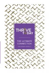  Thrive Today: The Ultimate Connection: Thrive Today Discussion Series Three 