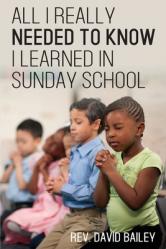  All I Really Needed to Know I Learned in Sunday School 