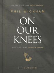  On Our Knees: 40 Days to Living Boldly in Prayer 