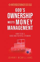  God\'s Ownership Meets Money Management: How to Be a Good and Faithful Steward 