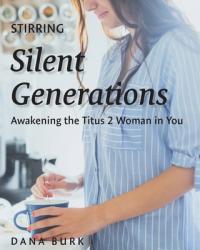  Stirring Silent Generations: Awakening the Titus 2 Woman in You 