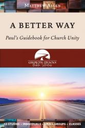  A Better Way: Paul\'s Guidebook for Church Unity 