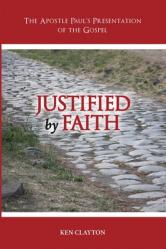  Justified by Faith: The Apostle Paul\'s Presentation of the Gospel 