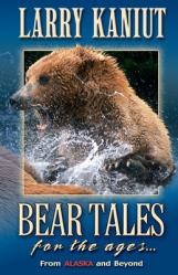  Bear Tales for the Ages: From Alaska and Beyond 