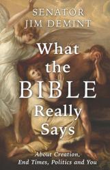  What the Bible Really Says: About Creation, End Times, Politics, and You 