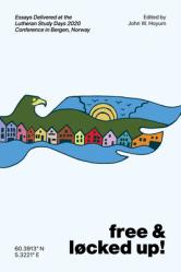  Free and Locked Up!: Essays Delivered at the Lutheran Study Days 2020 Conference in Bergen, Norway 