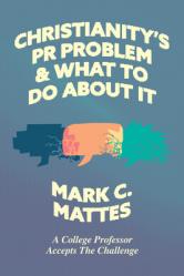  Christianity\'s PR Problem and What to Do about It: A College Professor Accepts the Challenge 