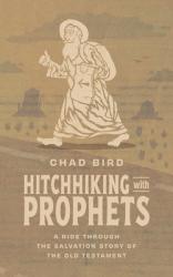  Hitchhiking with Prophets: A Ride Through the Salvation Story of the Old Testament 