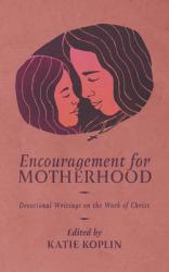  Encouragement for Motherhood: Devotional Writings on the Work of Christ 