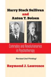  Harry Stack Sullivan and Anton T. Boisen: Comrades and Revolutionaries in Psychotherapy 