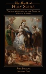  The Month of Holy Souls: Practical Meditations for Every Day of the Month of November 