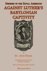  Defense of the Royal Assertion: Against Luther\'s Babylonian Captivity 