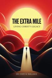  The Extra Mile: Living Christ\'s Legacy 